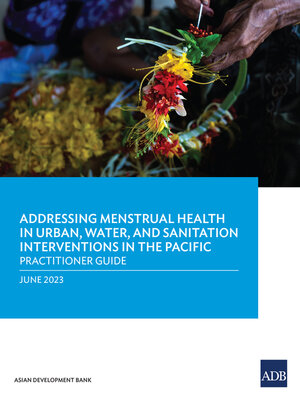 cover image of Addressing Menstrual Health in Urban, Water, and Sanitation Interventions in the Pacific
